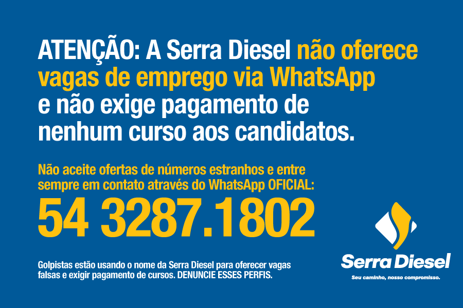 Aviso: a Serra Diesel | Seu caminho, nosso compromisso não oferece vagas de emprego via WhatsApp e não exige pagamento de nenhum curso aos candidatos.